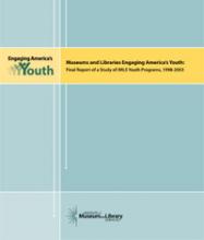 Cover of Museums and Libraries Engaging America’s Youth: Final Report of a Study of IMLS Youth Programs, 1998-2003