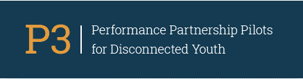 of Performance Partnership Pilots for Disconnected Youth (P3)